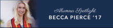 Alumna Spotlight: Becca Pierce ’17